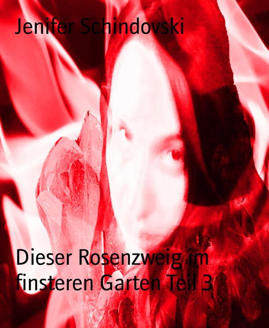 Dieser Rosenzweig im finsteren Garten Teil 3 - Jenifer Schindovski - ebook