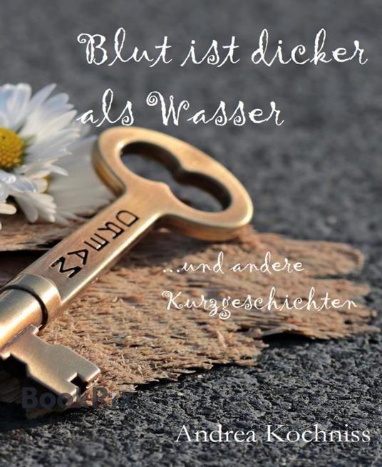 Blut ist dicker als Wasser und andere Kurzgeschichten - Andrea Kochniss - ebook