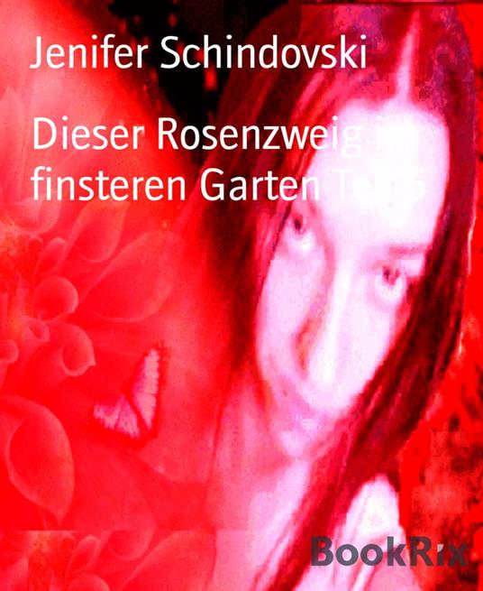 Dieser Rosenzweig im finsteren Garten Teil 5 - Jenifer Schindovski - ebook