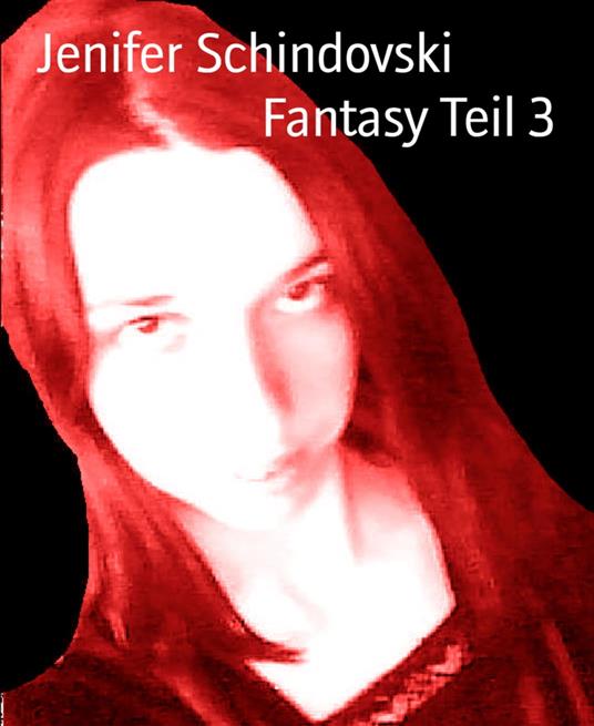 Fantasy Teil 3 - Jenifer Schindovski - ebook