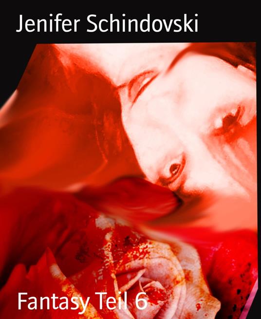 Fantasy Teil 6 - Jenifer Schindovski - ebook