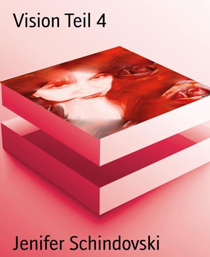 Vision Teil 4 - Jenifer Schindovski - ebook