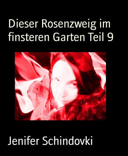 Dieser Rosenzweig im finsteren Garten Teil 9 - Jenifer Schindovki - ebook