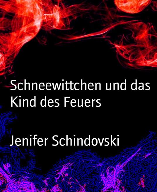 Schneewittchen und das Kind des Feuers - Jenifer Schindovski - ebook