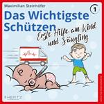 Das Wichtigste Schützen - Erste Hilfe am Kind und Säugling