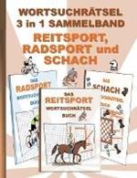 WORTSUCHRAETSEL 3 in 1 SAMMELBAND REITSPORT, RADSPORT und SCHACH: Ratsel Ratselbuch Suchsel Wortratsel Sport Radfahren Reiten Spielen Weihnachten Geburtstag Ostern Halloween Nikolaus Geschenk Mitbringsel Senioren Rentner Umschreibung Umschreibungen Gedachni