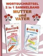 WORTSUCHRÄTSEL 2 in 1 SAMMELBAND MUTTER und VATER: Rätsel Rätselbuch Suchsel Worträtsel Eltern Mama Papa Mami Papi Muttertag Vatertag Weihnachten Geburtstag Ostern Halloween Nikolaus Geschenk Mitbringsel Senioren Rentner Umschreibung Umschreibungen Gedächn