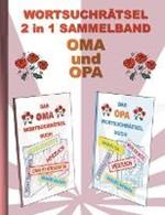 WORTSUCHRÄTSEL 2 in 1 SAMMELBAND OMA und OPA: Rätsel Rätselbuch Suchsel Worträtsel Großeltern Großmutter Großvater Opi Omi Muttertag Vatertag Weihnachten Geburtstag Ostern Halloween Nikolaus Geschenk Mitbringsel Senioren Rentner Umschreibung Umschreibungen