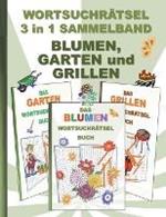 WORTSUCHRAETSEL 3 in 1 SAMMELBAND BLUMEN, GARTEN und GRILLEN: Ratsel Ratselbuch Suchsel Wortratsel Grillabend Gartenparty Gartenarbeit Party Weihnachten Geburtstag Ostern Halloween Nikolaus Geschenk Mitbringsel Senioren Rentner Umschreibung Umschreibungen G