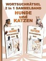 WORTSUCHRÄTSEL 2 in 1 SAMMELBAND HUNDE und KATZEN: Rätsel Rätselbuch Suchsel Worträtsel Haustier Vierbeiner Katze Hund Weihnachten Geburtstag Ostern Halloween Nikolaus Geschenk Mitbringsel Senioren Rentner Umschreibung Umschreibungen Gedächnistraining Seni