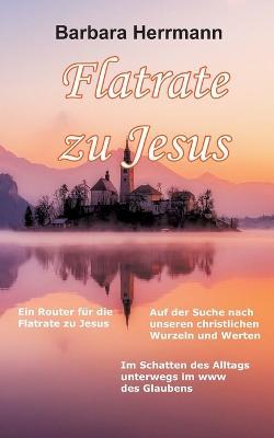 Flatrate zu Jesus: Im Schatten des Alltags unterwegs im WWW des Glaubens - Barbara Herrmann - cover