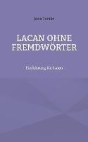 Lacan ohne Fremdwörter: Einführung für Laien