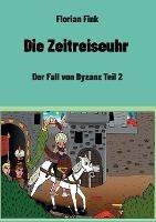 Libro in inglese Die Zeitreiseuhr: Der Fall von Byzanz Teil 2  - Florian Fink