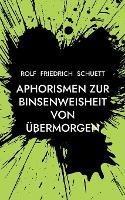 Aphorismen zur Binsenweisheit von übermorgen: Sozialphilosophische Kurzschrift
