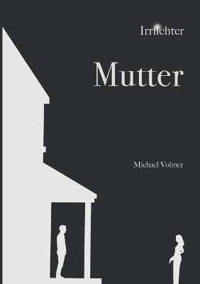 Mutter: Irrlichter - Michael Volmer - cover