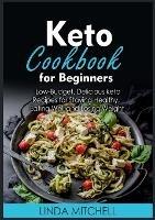 Keto Cookbook For Beginners: Low-Budget, Delicious keto Recipes for Staying Healthy, Eating Well and Losing Weight - Linda Mitchell - cover