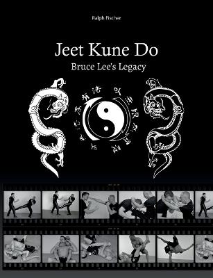 Jeet Kune Do "Bruce Lee´s Legacy" - Ralph Fischer - cover