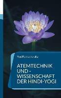 Atemtechnik und -Wissenschaft der Hindi-Yogi: Handbuch der fernöstlichen Atmungsphilosophie einschließlich der spirituellen Entwicklung. - Yogi Ramacharaka - cover