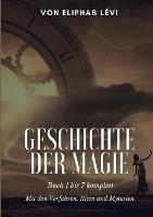 Geschichte der Magie: Buch 1 bis 7 komplett - Mit den Verfahren, Riten und Myterien - Eliphas Lévi - cover