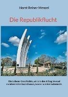 Die Republikflucht: Ein Lebens-Geschichte, wie sie der Alltag im real existierenden Sozialismus, immer wieder indexierte.