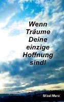 Wenn Traume Deine einzige Hoffnung sind! - Mikel Marz - cover