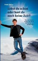 Lebst du schon oder hast du noch keine Zeit?: Warum manche Menschen immer Zeit haben und manche nie! - Gerold Thaler - cover