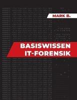 Basiswissen IT Forensik - Mark B - cover
