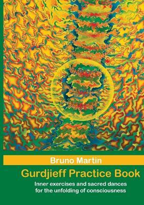 Gurdjieff Practice Book: Inner exercises and sacred dances for the unfolding of consciousness - Bruno Martin - cover