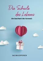 Die Schule des Lebens: Ein Geschenk des Himmels - Sacide Goepferich - cover