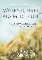 Wissenschaft aus Mitgefühl: Was ich von Versuchstieren und Infektionserregern lernte - Carolin Ruckert - cover