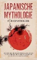 Libro in inglese Japanische Mythologie für Einsteiger: Erleben Sie die spannenden Sagen Japans und entdecken Sie Schritt für Schritt die Kultur des Landes Japan  - Tobias Kuhn