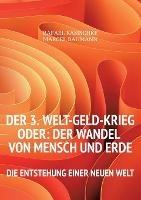 Der 3. WELT-GELD-Krieg oder Der Wandel von Mensch und Erde: Die Entstehung einer neuen Welt - Rafael Kasischke,Marcel Baumann - cover