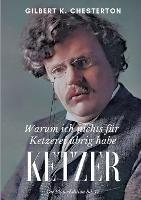 Ketzer: Warum ich nichts für Ketzerei übrig habe - Gilbert K Chesterton - cover