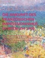 Die Ankunft des französischen Impressionismus in Wien um 1900: Die erste Ausstellungspräsenz von Degas, Manet, Monet, Pissarro, Renoir und Sisley im Wiener Künstlerhaus und in der Wiener Secession 1877 bis 1903
