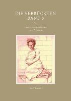 Die Verrückten Band 6: Irrsinn in der Geschichte - Erste Psychiatrie - Jakob Landolt - cover
