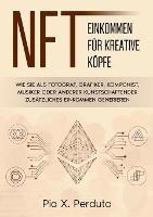 NFT - Einkommen fur kreative Koepfe: Wie Sie als Fotograf, Grafiker, Komponist, Musiker oder anderer Kunstschaffender zusatzliches Einkommen generieren - Pio X Perduto - cover