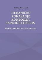 Mehanicko Ponasanje Kompozita Karbon Epoksida: Sastav. Struktura. Efekti Ozracivanja - Momcilo Stevanovic - cover
