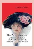 Der Spassmacher und andere Geschichten: von James Oliver Curwood, erschienen 1912, 1915 und 1920