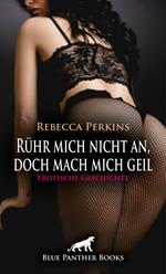 Rühr mich nicht an, doch mach mich geil | Erotische Geschichte