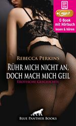 Rühr mich nicht an, doch mach mich geil | Erotik Audio Story | Erotisches Hörbuch