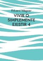 Vivir o simplemente existir 4: ¿Estoy satisfecho? - Eduard Wagner - cover