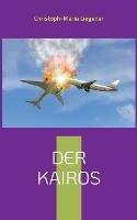 Der Kairos: Die Unvorhersehbarkeit des Lebens - Christoph-Maria Liegener - cover