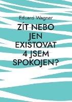 Zít nebo jen existovat 4 jsem spokojen?: jsem spokojen? - Eduard Wagner - cover