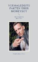 Vermaledeite Fakten über Moneyboy: Das penisgeprellte Maskotzchen - Herold Zu Moschdehner - cover