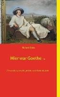 Hier war Goethe nie: 77 wundersam-witzige Info- und Gedenktafeln - Richard Deiss - cover