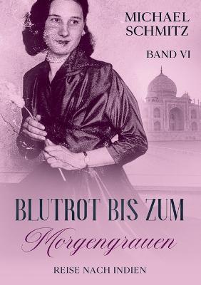 Blutrot bis zum Morgengrauen: Reise nach Indien - Michael Schmitz - cover