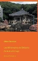 Les 88 temples de Shikoku: Guide de pelerinage - Oliver Dunskus - cover