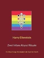 Zwei Infans Abyssi Rituale: Die Einweihungs-Zeremonie in der Sephirah Da'ath - Harry Eilenstein - cover