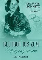 Blutrot bis zum Morgengrauen: Die Hochzeit - Michael Schmitz - cover