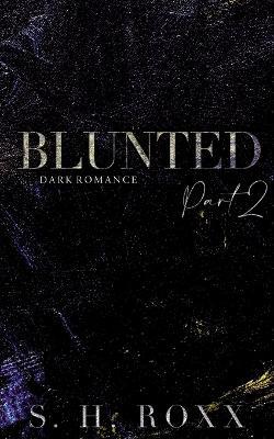 Blunted: Part 2 - S H Roxx - cover